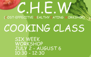 Green background with a photo of a tomato and some leafy greens in the top corners text: C.H.E.W. Cost-Effective, Healthy Eating Workshop Six week workshop July 2-August 6 10:30 -12:30